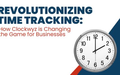 Revolutionizing Time Tracking: How Clockwyz is Changing the Game for Businesses