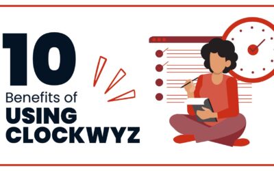 Using Clockwyz: 10 Benefits of Using Time Management Software to Increase Business Impact