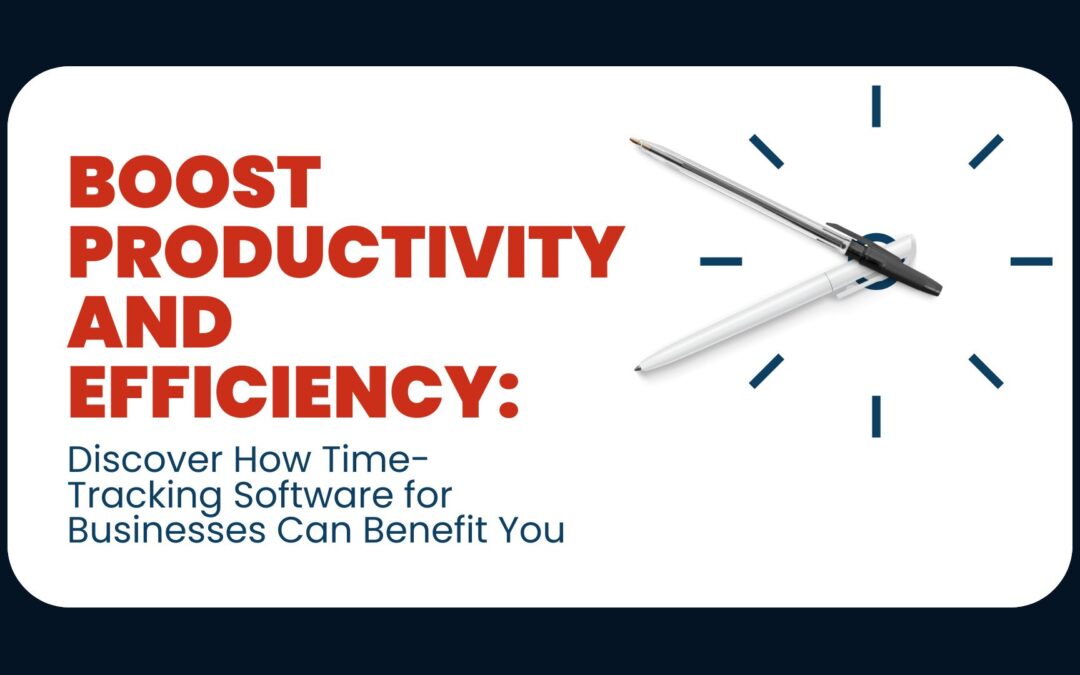 Boost Productivity and Efficiency: Discover How Time-Tracking Software for Businesses Can Benefit You