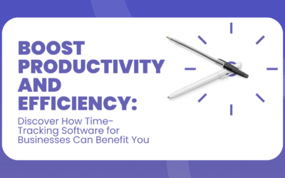 Boost Productivity and Efficiency: Discover How Time-Tracking Software for Businesses Can Benefit You