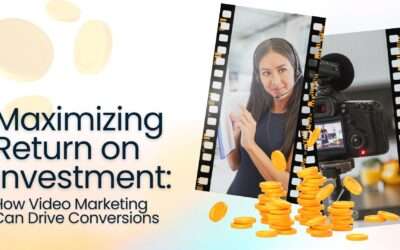 Maximizing ROI: How Video Marketing Can Drive Conversions