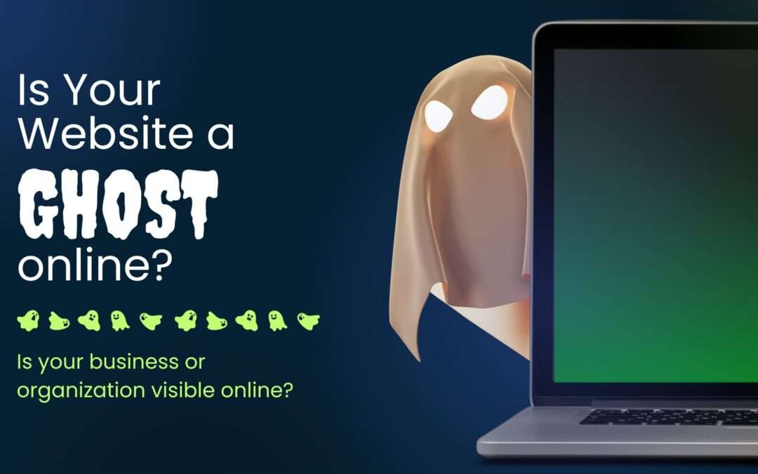 Is Your Organization Or Business Website a Ghost Online?