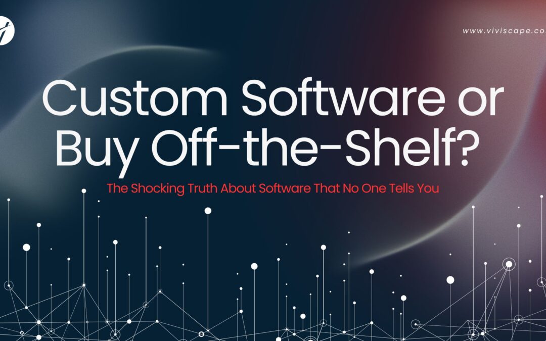 Custom Software or Buy Off-the-Shelf? The Shocking Truth About Software That No One Tells You